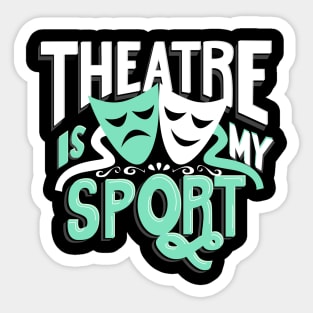 Theatre Is My Sport Sticker